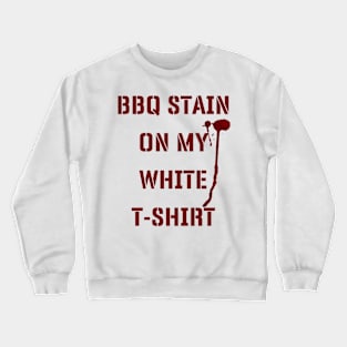 BBQ Stain On My White T-shirt v2 Crewneck Sweatshirt